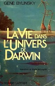 Gene Bylinsky, "La vie dans l'univers de darwin / Évolution et cosmos"