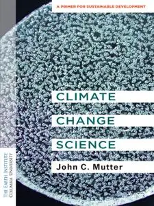 Climate Change Science: A Primer for Sustainable Development (Columbia University Earth Institute Sustainability Primers)