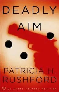 «Deadly Aim (Angel Delaney Mysteries Book #1)» by Patricia H. Rushford