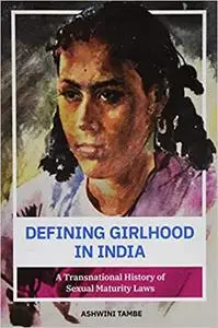 Defining Girlhood in India: A Transnational History of Sexual Maturity Laws