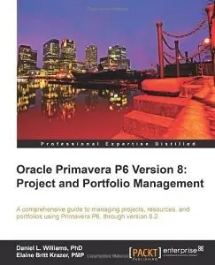 Oracle Primavera P6 Version 8: Project and Portfolio Management by Daniel Williams [Repost]