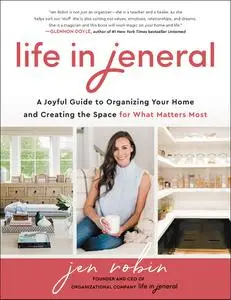 Life in Jeneral: A Joyful Guide to Organizing Your Home and Creating the Space for What Matters Most