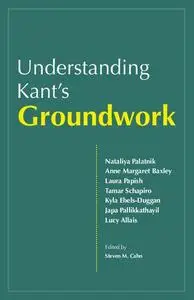 Understanding Kant's Groundwork