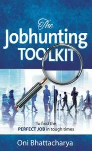 «The Jobhunting Toolkit» by Oni Bhattacharya