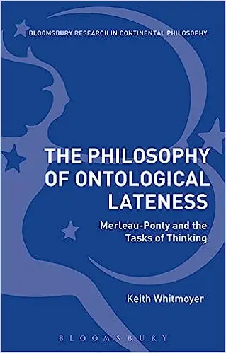 The Philosophy of Ontological Lateness: Merleau-Ponty and the Tasks of Thinking