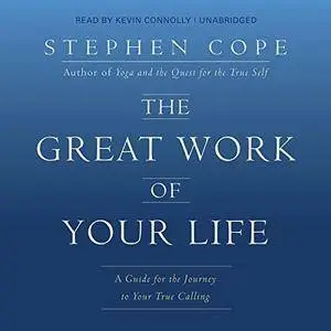 The Great Work of Your Life: A Guide for the Journey to Your True Calling [Audiobook]