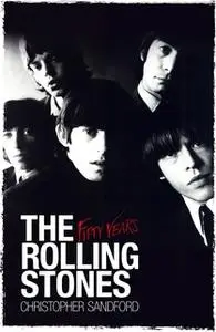 «The Rolling Stones: Fifty Years» by Christopher Sandford