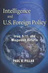 Intelligence and U.S. Foreign Policy: Iraq, 9/11, and Misguided Reform (Repost)
