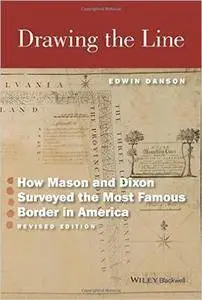 Drawing the Line: How Mason and Dixon Surveyed the Most Famous Border in America, 2nd Edition