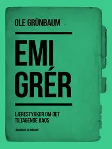 «Emigrér: Lærestykker om det tiltagende kaos» by Ole Grünbaum