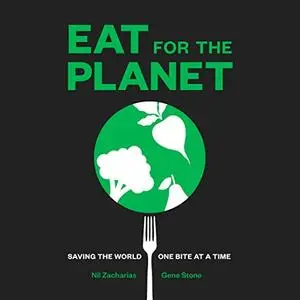 Eat for the Planet: Saving the World, One Bite at a Time [Audiobook]