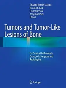 Tumors and Tumor-Like Lesions of Bone: For Surgical Pathologists, Orthopedic Surgeons and Radiologists (Repost)