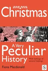 «Christmas, A Very Peculiar History» by Fiona Macdonald