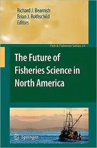  Richard J. Beamish, Brian J. Rothschild "The Future of Fisheries Science in North America (Fish & Fisheries Series)" (Repost) 