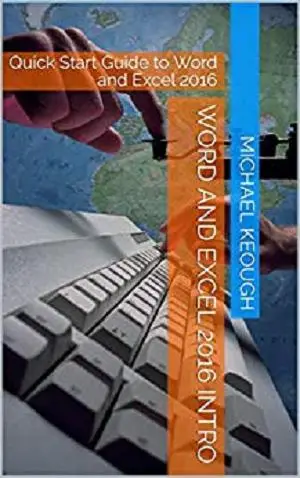 Word and Excel 2016 Intro: Quick Start Guide to Word and Excel 2016