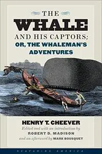 The Whale and His Captors; or, the Whaleman's Adventures