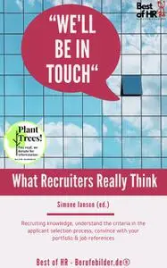 «We'll be in Touch! What Recruiters Really Think» by Simone Janson