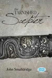 «The Tarnished Scepter» by John Smalldridge