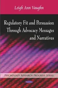 Regulatory Fit and Persuasion Through Advocacy Messages and Narratives