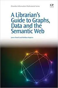 A Librarian's Guide to Graphs, Data and the Semantic Web