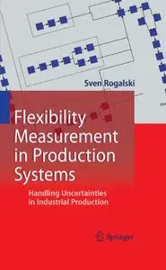 Flexibility Measurement in Production Systems: Handling Uncertainties in Industrial Production (Repost)