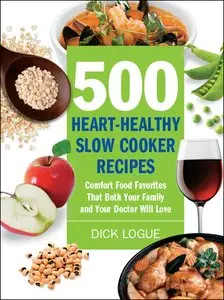500 Heart-Healthy Slow Cooker Recipes: Comfort Food Favorites That Both Your Family and Doctor Will Love (repost)