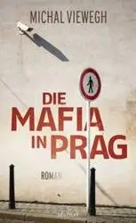 Viewegh, Michal - Die Mafia in Prag