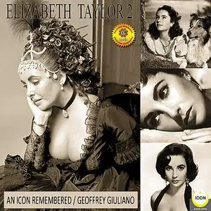 «Elizabeth Taylor: An Icon Remembered, Vol. 2» by Geoffrey Giuliano