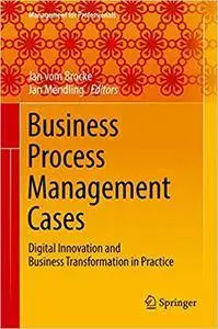 Business Process Management Cases: Digital Innovation and Business Transformation in Practice