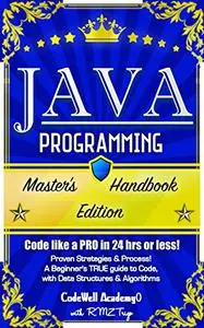 Java Programming: Master's Handbook: A TRUE Beginner's Guide! Problem Solving, Code, Data Science, Data Structures