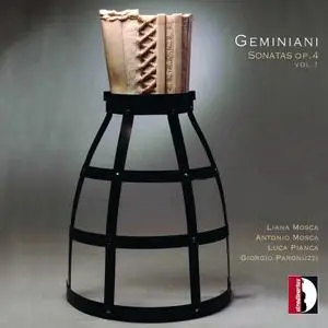 Liana Mosca, Antonio Mosca, Luca Pianca, Giorgio Paronuzzi - Francesco Geminiani: Sonatas Op. 4 Vol. 1 (2012)