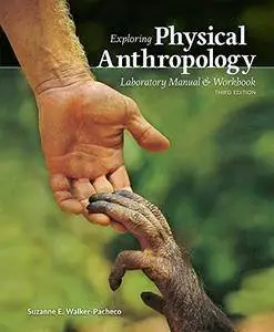 Exploring Physical Anthropology: A Lab Manual and Workbook, 3rd Edition