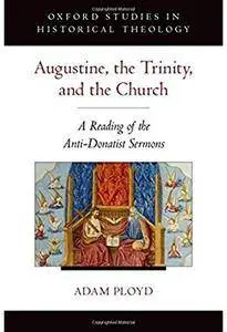 Augustine, the Trinity, and the Church: A Reading of the Anti-Donatist Sermons [Repost]