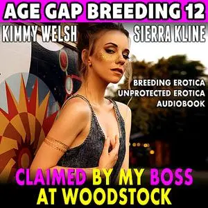 «Claimed By My Boss At Woodstock : Age Gap Breeding 12 (Breeding Erotica Unprotected Erotica Audiobook)» by Kimmy Welsh