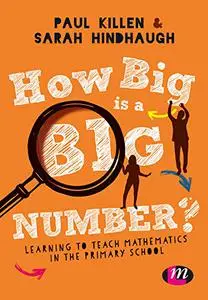 How Big is a Big Number?: Learning to teach mathematics in the primary school