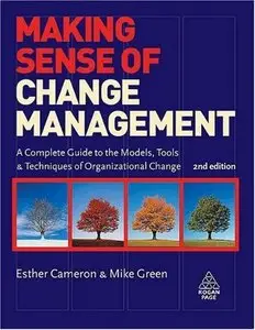 Making Sense of Change Management: A Complete Guide to the Models, Tools and Techniques of Organizational Change