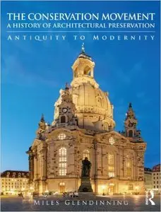 The Conservation Movement: A History of Architectural Preservation: Antiquity to Modernity