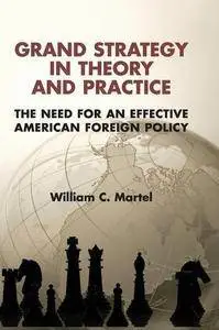 Grand Strategy in Theory and Practice: The Need for an Effective American Foreign Policy