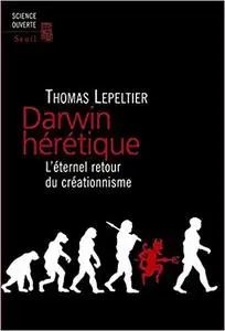 Darwin hérétique. L'éternel retour du créationnisme