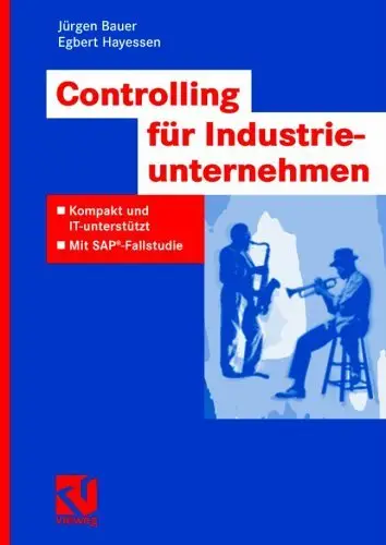 Controlling für Industrieunternehmen: Kompakt und IT-unterstützt. Mit SAP®-Fallstudie (repost)