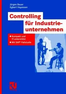 Controlling für Industrieunternehmen: Kompakt und IT-unterstützt. Mit SAP®-Fallstudie (repost)