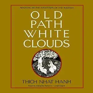 Old Path White Clouds: Walking in the Footsteps of the Buddha [Audiobook]