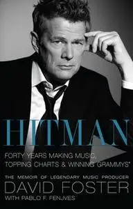 «Hitman: Forty Years Making Music, Topping the Charts, and Winning Grammys» by David Foster