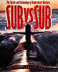 Submarine Versus Submarine: The Tactics and Technology of Underwater Warfare