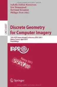 Discrete Geometry for Computer Imagery: 16th IAPR International Conference, DGCI 2011, Nancy, France, April 6-8, 2011 (repost)
