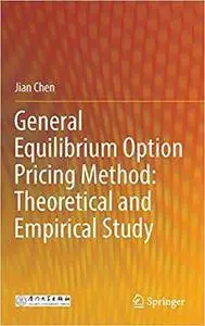 General Equilibrium Option Pricing Method: Theoretical and Empirical Study