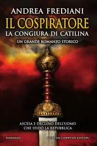 Andrea Frediani - Il cospiratore. La congiura di Catilina