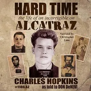 Hard Time: The Life of an Incorrigible on Alcatraz [Audiobook]