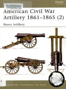 American Civil War Artillery 1861-1865 (2): Heavy Artillery (New Vanguard 40) (Repost)