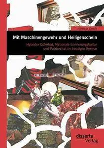 Mit Maschinengewehr und Heiligenschein: Hybrider Opfertod, Nationale Erinnerungskultur und Patriarchat im heutigen Kosovo (Repo